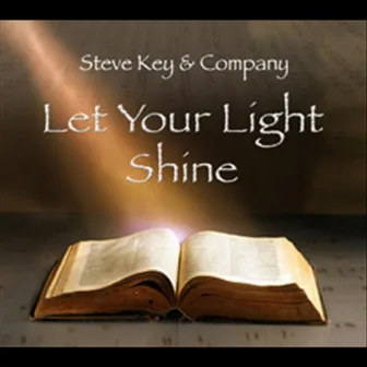 Let Your Light Shine by Steve Key & Company