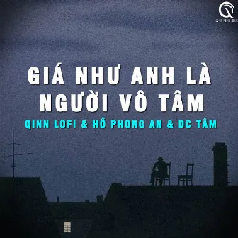 Giá Như Anh Là Người Vô Tâm (Lofi Ver.) by Hồ Phong An