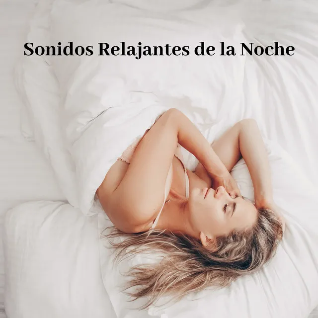 Sonidos Relajantes de la Noche - Música Relajante Natural para una Mejor Calidad de Sueño