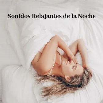 Sonidos Relajantes de la Noche - Música Relajante Natural para una Mejor Calidad de Sueño by Relajación Música Fondo Conjunto