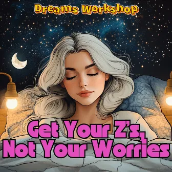 Get Your Z’s, Not Your Worries by 