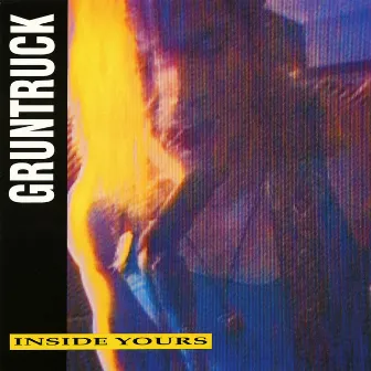 Inside Yours by Gruntruck