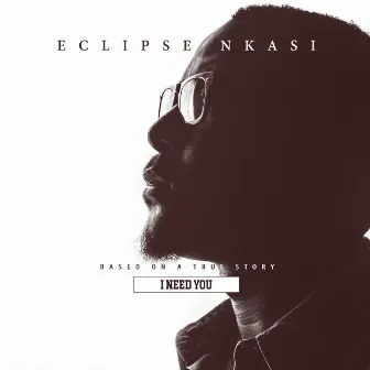 I Need You by Eclipse Nkasi