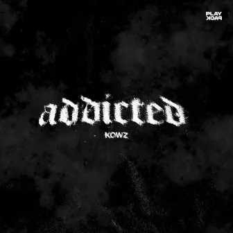 Addicted by KOWZ