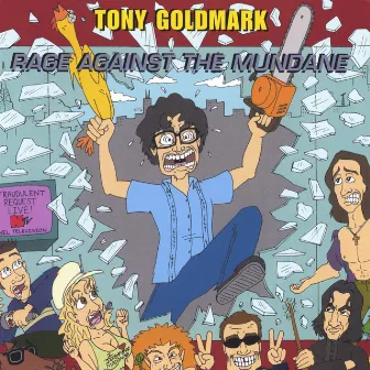 Rage Against The Mundane by Tony Goldmark