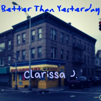 Better Than Yesterday EP by Clarissa J.