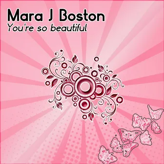 You're So Beautiful by Mara J Boston