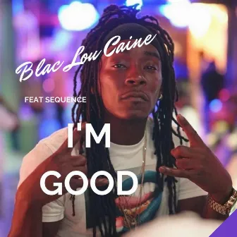 I'm Good (feat. Sequence) by Blac Lou Caine