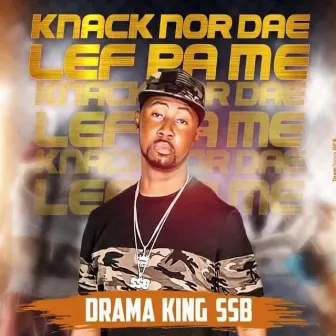 Knack nor Dae Lef Pa Me by Drama King SSB