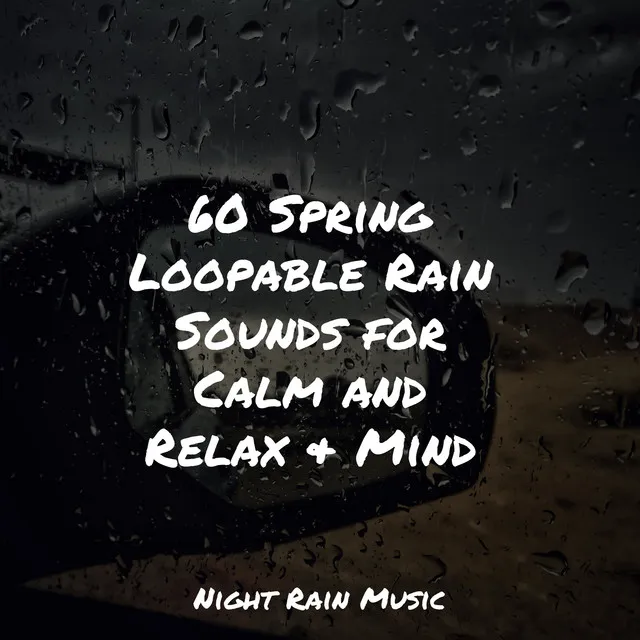 60 Spring Loopable Rain Sounds for Calm and Relax & Mind