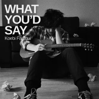 What You'd Say by Koebi Faumui