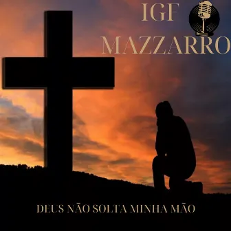 Deus Não Solta Minha Mão by IGF