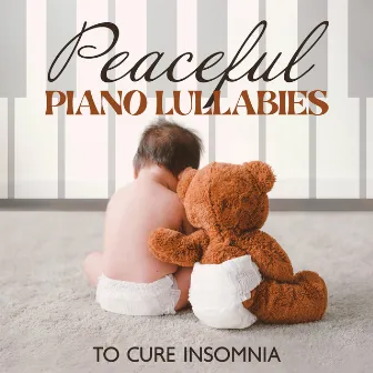 Peaceful Piano Lullabies to Cure Insomnia - Background Music for Babies to Relax, Well Being, Classical Piano to Fall Asleep, Calming Music, Insomnia Help Baby Sleeping Music & Goodnight by Relaxing Piano