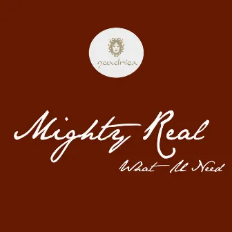 What U Need by Mighty Real