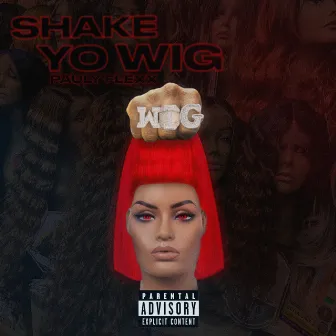 Shake Yo Wig by Pauly Flexx