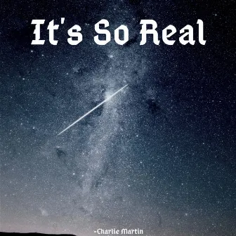 It's So Real by Charlie Martin