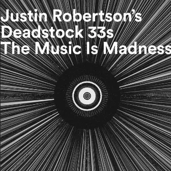 The Music Is Madness (To Those Who Cannot Hear It) by Justin Robertson's Deadstock 33s