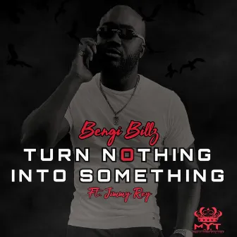 Turn Nothing Into Something by Bengi Billz