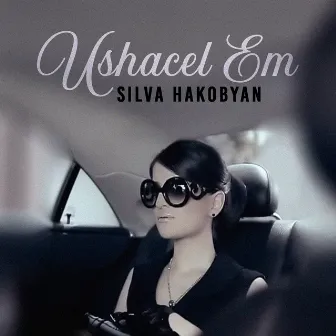 Ushacel Em by Silva Hakobyan