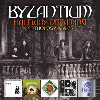 Halfway Dreaming: Anthology 1969-75 by Byzantium