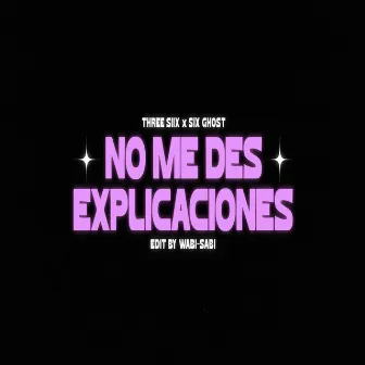 No Me Des Explicaciones by SIX GHOST