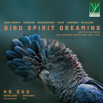 Bird Spirit Dreaming: Australian: Music for Soprano Saxophone and Piano by Michael Duke