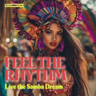 Feel the Rhythm, Live the Samba Dream by Viva Latin Music