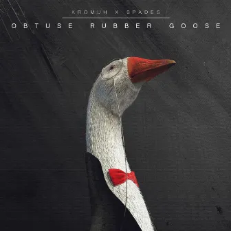 Obtuse Rubber Goose by SPADES