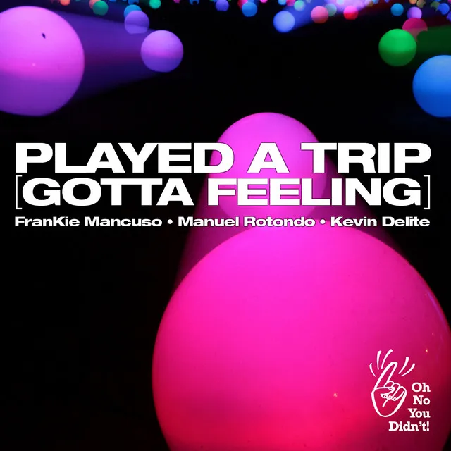 Played A Trip (Gotta Feeling) - Club Mix