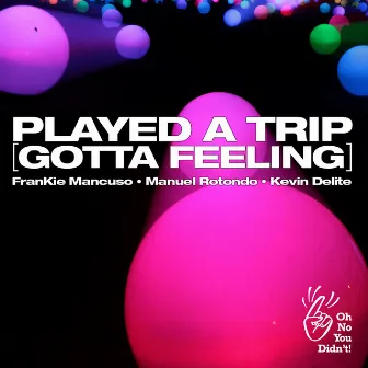 Played A Trip (Gotta Feeling) by Manuel Rotondo