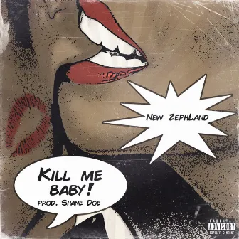 Kill Me Baby by New ZephLand