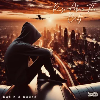 Rise Above The City by Dat Kid Deuce