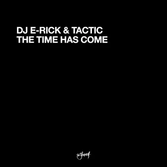 The Time Has Come by DJ E-Rick & Tactic