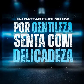 Por Gentileza, Senta Com Delicadeza by Dj Nattan