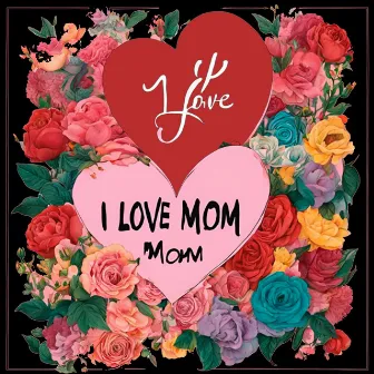 I Love Mom by Mite Lz