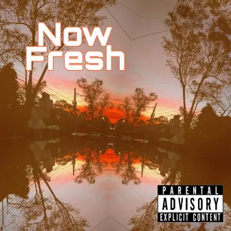 Now Fresh by ElHitchMen