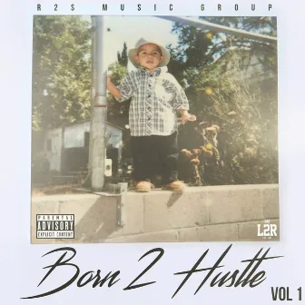 Born 2 Hustle, Vol. 1 by L2R