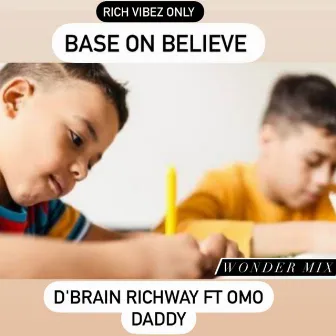 BASE ON BELIEVE by D’brain Richway