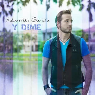 Y Dime by Sebastian Garcia