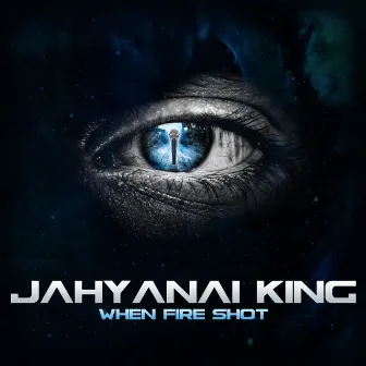 When Fire Shot by Jahyanai King