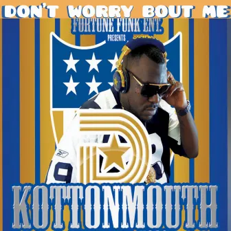 Don't Worry Bout Me by Kottonmouth Jesse