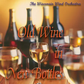 Old Wine in New Bottles by Wisconsin Wind Orchestra, The