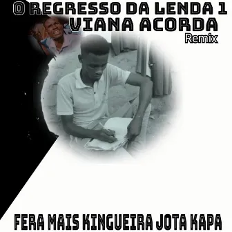 O Regresso da Lenda 1, Viana Acorda Remix by Fera Mais Kingueira Jota Kapa