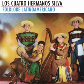 Folklore Latinoamericano by Los Cuatro Hermanos Silva