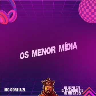 Os Menor Midia by MC COREIA ZL