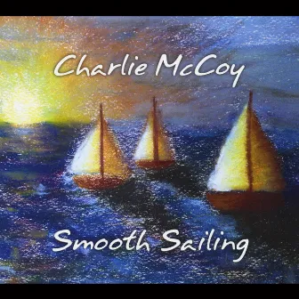 Smooth Sailing by Charlie McCoy