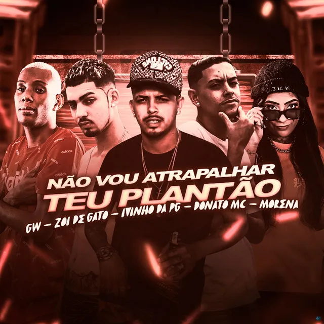 Não Vou Atrapalhar Teu Plantão (feat. Mc Morena & Mc Gw)