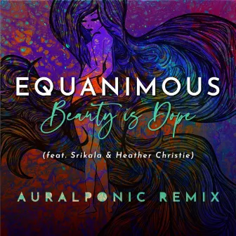 Beauty is Dope (Auralponic Remix) by Auralponic