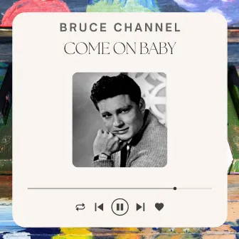 Come On Baby by Bruce Channel