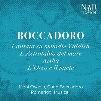 Boccadoro / Cantata Su Melodie Yiddish / L'Astrolabio Del Mare / Aisha - L'Orso e Il Miele by Carlo Boccadoro